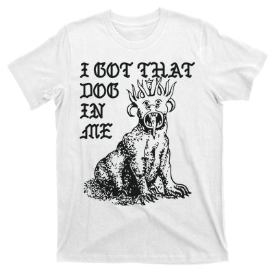 I Got That Dog In Me T-Shirt