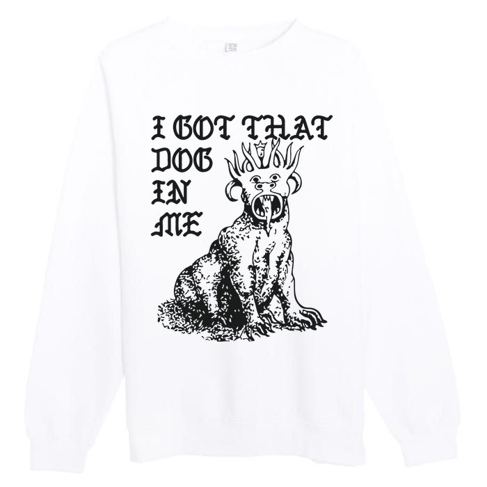 I Got That Dog In Me Premium Crewneck Sweatshirt