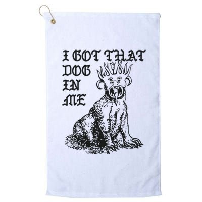 I Got That Dog In Me Platinum Collection Golf Towel