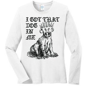 I Got That Dog In Me Ladies Long Sleeve Shirt