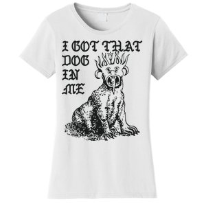 I Got That Dog In Me Women's T-Shirt