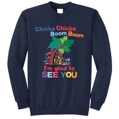 Im Glad To See You Tree Teacher Chi!cka Chi!cka Boom Boom Tall Sweatshirt