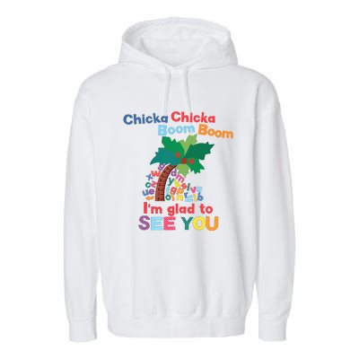 Im Glad To See You Tree Teacher Chi!cka Chi!cka Boom Boom Garment-Dyed Fleece Hoodie