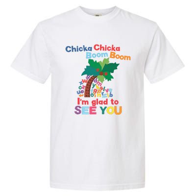 Im Glad To See You Tree Teacher Chi!cka Chi!cka Boom Boom Garment-Dyed Heavyweight T-Shirt