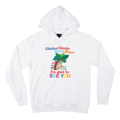 Im Glad To See You Tree Teacher Chi!cka Chi!cka Boom Boom Hoodie