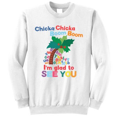 Im Glad To See You Tree Teacher Chi!cka Chi!cka Boom Boom Sweatshirt