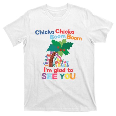 Im Glad To See You Tree Teacher Chi!cka Chi!cka Boom Boom T-Shirt