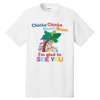 Im Glad To See You Tree Teacher Chi!cka Chi!cka Boom Boom Tall T-Shirt