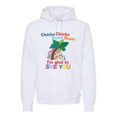 Im Glad To See You Tree Teacher Chi!cka Chi!cka Boom Boom Premium Hoodie