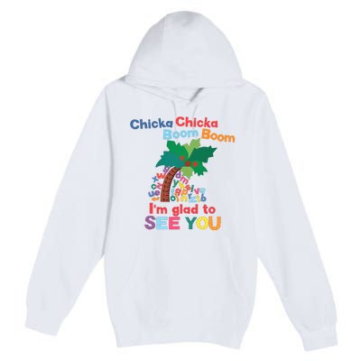 Im Glad To See You Tree Teacher Chi!cka Chi!cka Boom Boom Premium Pullover Hoodie