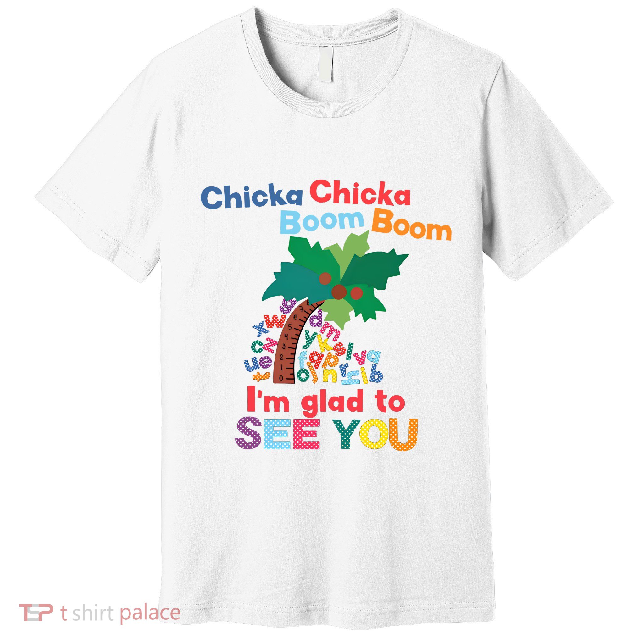 Im Glad To See You Tree Teacher Chi!cka Chi!cka Boom Boom Premium T-Shirt