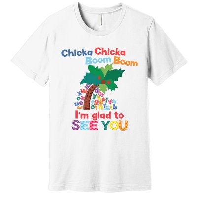 Im Glad To See You Tree Teacher Chi!cka Chi!cka Boom Boom Premium T-Shirt