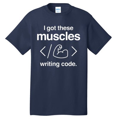 I Got These Muscles Writing Code Funny Computer Coder Tall T-Shirt