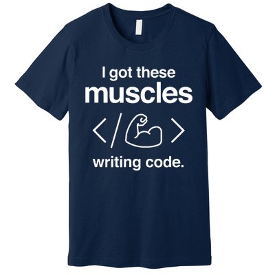 I Got These Muscles Writing Code Funny Computer Coder Premium T-Shirt