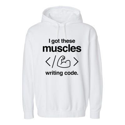 I Got These Muscles Writing Code Funny Computer Coder Garment-Dyed Fleece Hoodie