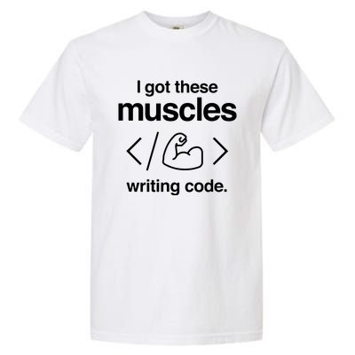 I Got These Muscles Writing Code Funny Computer Coder Garment-Dyed Heavyweight T-Shirt