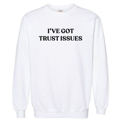 I’ve Got Trust Issues Garment-Dyed Sweatshirt