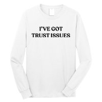 I’ve Got Trust Issues Long Sleeve Shirt