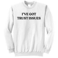 I’ve Got Trust Issues Sweatshirt