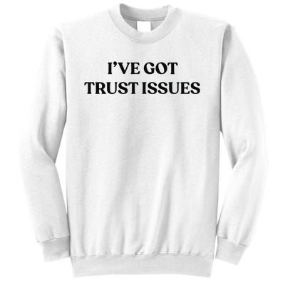 I’ve Got Trust Issues Sweatshirt