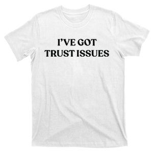 I’ve Got Trust Issues T-Shirt