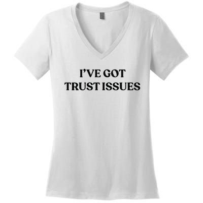 I’ve Got Trust Issues Women's V-Neck T-Shirt