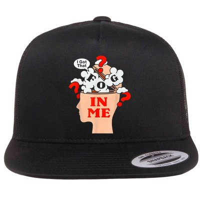 I Got That Fog In Me Flat Bill Trucker Hat