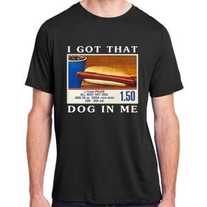 I Got That Dog In Me Funny Hot Dogs Combo Adult ChromaSoft Performance T-Shirt