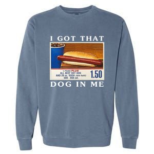 I Got That Dog In Me Funny Hot Dogs Combo Garment-Dyed Sweatshirt