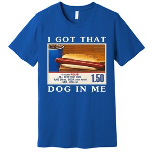 I Got That Dog In Me Funny Hot Dogs Combo Premium T-Shirt