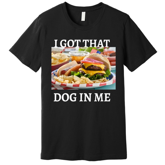 I Got That Dog In Me Keep 150 Dank Premium T-Shirt