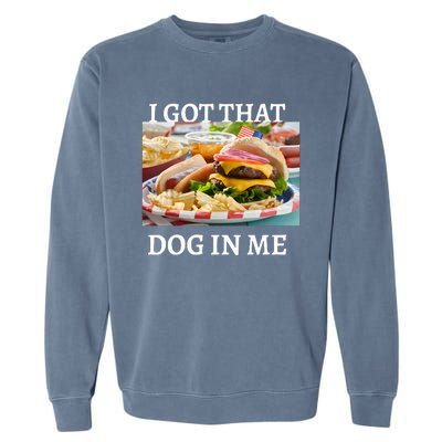 I Got That Dog In Me Keep 150 Dank Garment-Dyed Sweatshirt