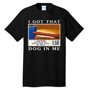 I Got That Dog In Me Funny Costco Hotdog Tall T-Shirt