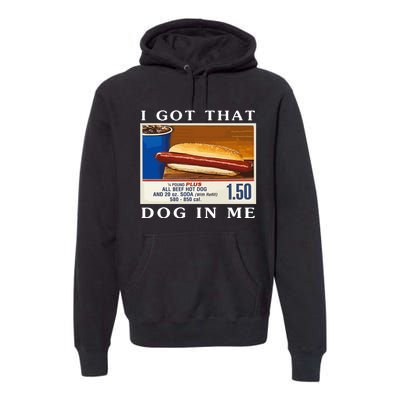 I Got That Dog In Me Funny Costco Hotdog Premium Hoodie