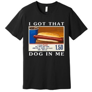 I Got That Dog In Me Funny Costco Hotdog Premium T-Shirt