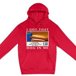 I Got That Dog In Me Funny Costco Hotdog Premium Pullover Hoodie