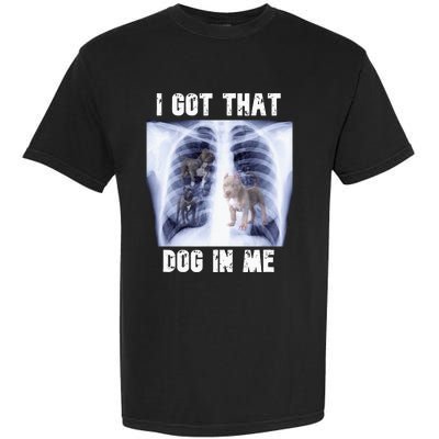 I Got That Dog In Me Xray Meme Garment-Dyed Heavyweight T-Shirt