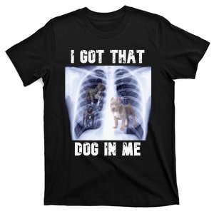 I Got That Dog In Me Xray Meme T-Shirt