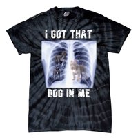 I Got That Dog In Me Xray Meme Tie-Dye T-Shirt