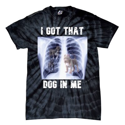 I Got That Dog In Me Xray Meme Tie-Dye T-Shirt