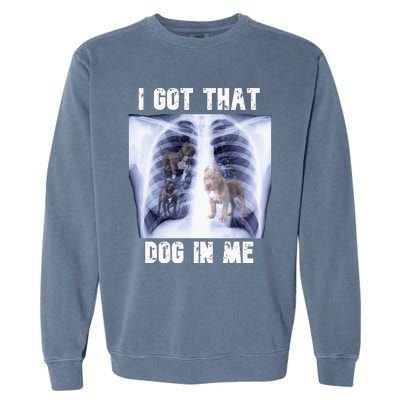 I Got That Dog In Me Xray Meme Garment-Dyed Sweatshirt