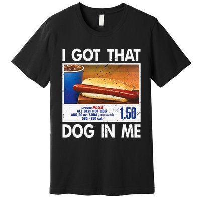 I Got That Dog In Me Funny Hot Dogs Combo Premium T-Shirt