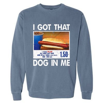 I Got That Dog In Me Funny Hot Dogs Combo Garment-Dyed Sweatshirt