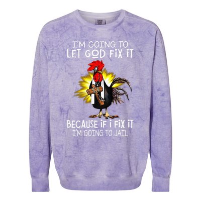 IM Going To Let God Fix It Because If I Fix It Chicken Colorblast Crewneck Sweatshirt