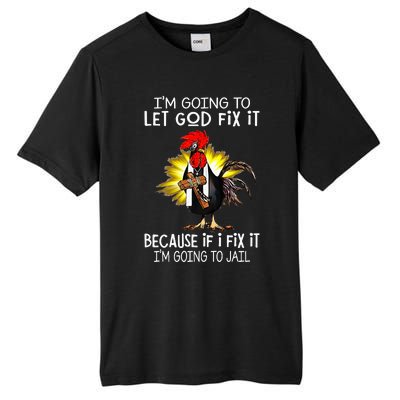 IM Going To Let God Fix It Because If I Fix It Chicken Tall Fusion ChromaSoft Performance T-Shirt