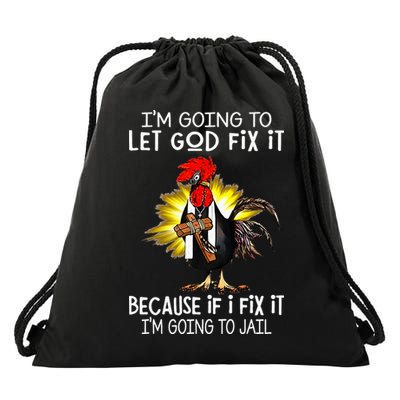 IM Going To Let God Fix It Because If I Fix It Chicken Drawstring Bag