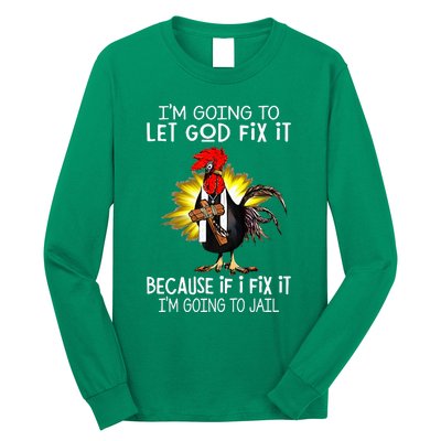 IM Going To Let God Fix It Because If I Fix It Chicken Long Sleeve Shirt