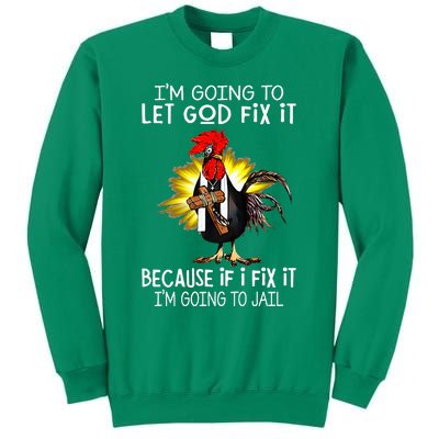 IM Going To Let God Fix It Because If I Fix It Chicken Sweatshirt