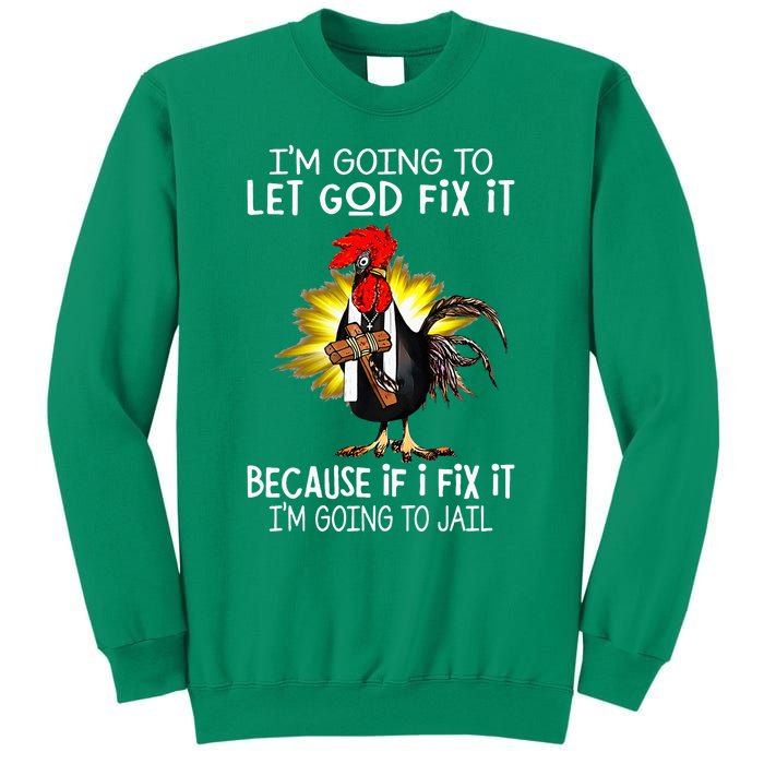 IM Going To Let God Fix It Because If I Fix It Chicken Sweatshirt