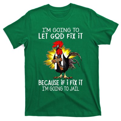 IM Going To Let God Fix It Because If I Fix It Chicken T-Shirt